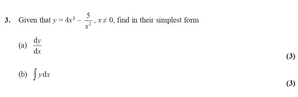 Given-that-$y-=-4x^3---\frac{5}{x^2},-x-\neq-0$,-find-in-their-simplest-form--(a)-$\frac{dy}{dx}$--(b)-$\int-y-\,-dx$-Edexcel-A-Level Maths Pure-Question 6-2015-Paper 1.png